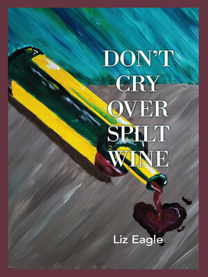 cover image of Don't Cry Over Spilt Wine